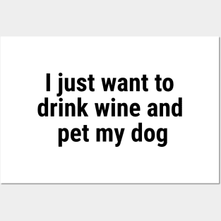 I just want to drink wine and pet my dog Black Posters and Art